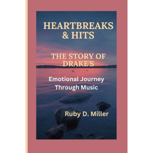 (영문도서) Heartbreaks & Hits: The Story of Drake''s Emotional Journey Through Music Paperback, Independently Published, English, 9798878851688