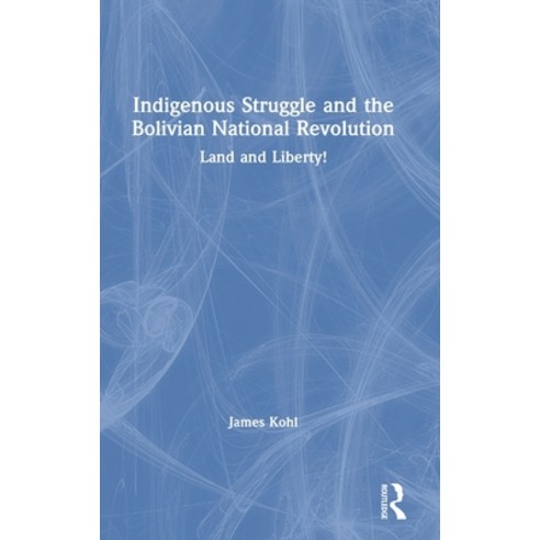 Indigenous Struggle and the Bolivian National Revolution: Land and Liberty! Hardcover, Routledge, English, 9780367471521