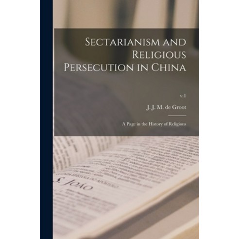 (영문도서) Sectarianism and Religious Persecution in China: a Page in the History of Religions; v.1 Paperback, Legare Street Press, English, 9781015324138