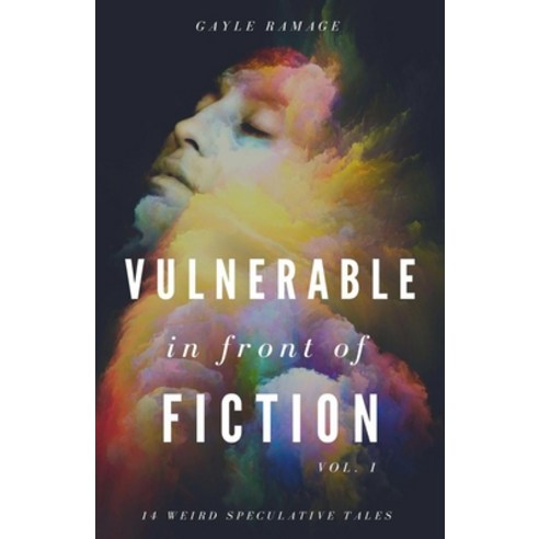 (영문도서) Vulnerable in Front of Fiction (Vol. 1): 14 Weird Speculative Tales Paperback, Independently Published, English, 9798486830815