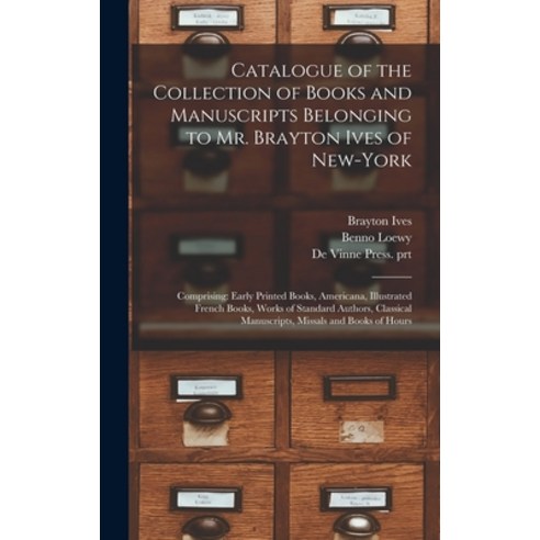 (영문도서) Catalogue of the Collection of Books and Manuscripts Belonging to Mr. Brayton Ives of New-Yor... Hardcover, Legare Street Press, English, 9781013957550