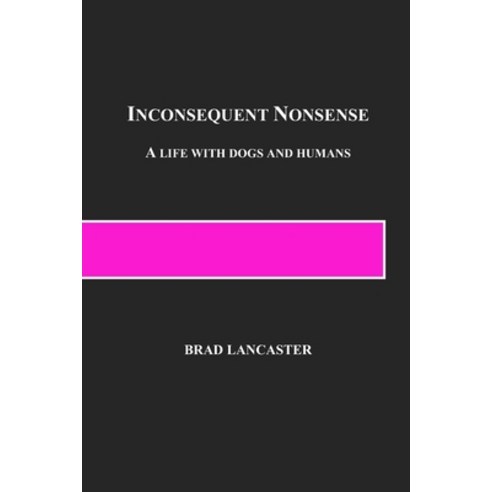 Inconsequent Nonsense: A Life with Dogs and Humans Paperback, Lancaster Law Office