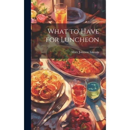 (영문도서) What to Have for Luncheon Hardcover, Legare Street Press, English, 9781020374784