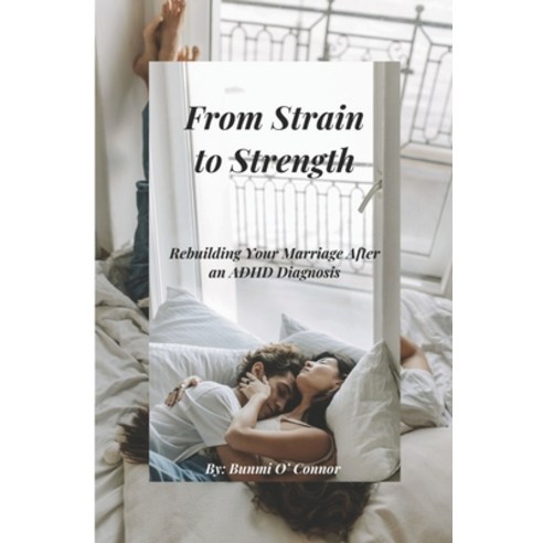 (영문도서) From Strain to Strength: Rebuilding Your Marriage After an ADHD Diagnosis Paperback, Independently Published, English, 9798321108758