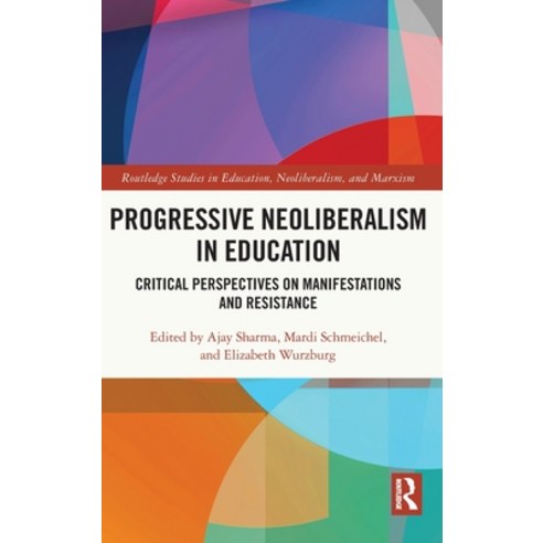 (영문도서) Progressive Neoliberalism in Education: Critical Perspectives on Manifestations and Resistance Hardcover, Routledge, English, 9781032123059