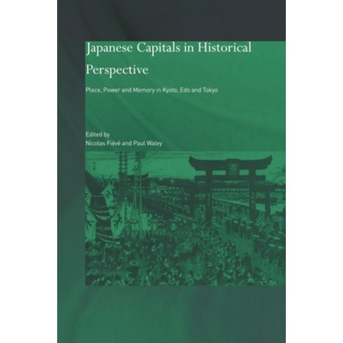 (영문도서) Japanese Capitals in Historical Perspective: Place Power and Memory in Kyoto Edo and Tokyo Paperback, Routledge, English, 9780415405812