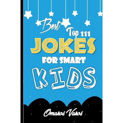 Best Top 111 jokes for smart kids: Best jokes and riddles for kids author jokes kids turner ult... Paperback, Independently Published