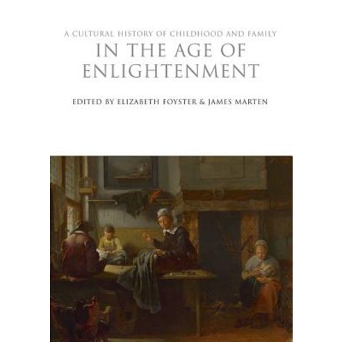 A Cultural History of Childhood and Family in the Age of Enlightenment Hardcover, Bloomsbury Publishing PLC