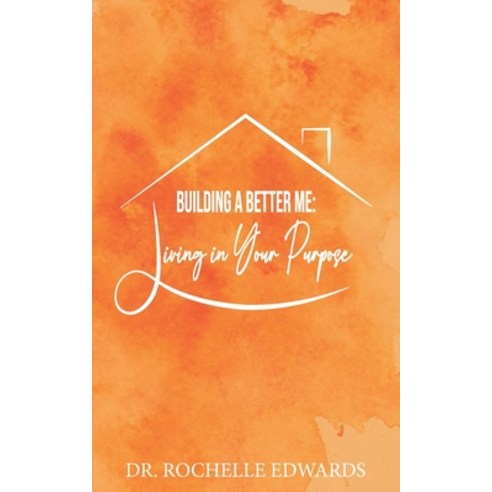 Building A Better Me: Living In Your Purpose Paperback, Independently Published, English, 9798562527615