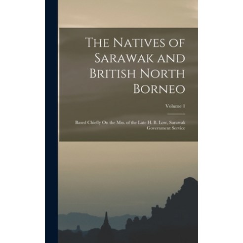 (영문도서) The Natives of Sarawak and British North Borneo: Based Chiefly On the Mss. of the Late H. B. ... Hardcover, Legare Street Press, English, 9781016031387