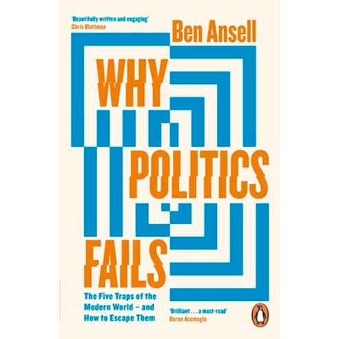 Why Politics Fails:The Five Traps of the Modern World & How to Escape Them, Why Politics Fails, Ben Ansell(저),Penguin Books .., Penguin Books Ltd (UK) 역사 Why Politics Fails:The Five Traps of the Modern World & How to Escape Them, Why Politics Fails, Ben Ansell(저),Penguin Books .., Penguin Books Ltd (UK) 역사