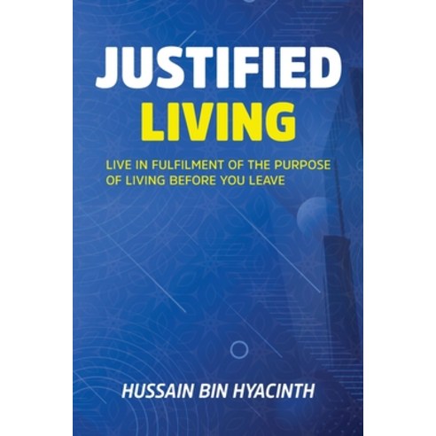 (영문도서) Justified Living: Live in Fulfilment of the Purpose of Living Before You Leave Paperback, Independently Published, English, 9798388592163