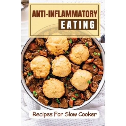 (영문도서) Anti-Inflammatory Eating: Recipes For Slow Cooker: Anti Inflammatory Lunch Paperback, Independently Published, English, 9798464727007