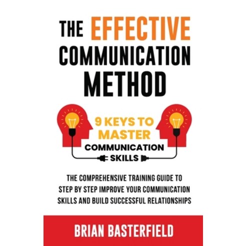 (영문도서) The Effective Communication Method: 9 Keys to Master Communication Skills The Comprehensive ... Paperback, 365 Self-Growth Publishing, English, 9781738866403