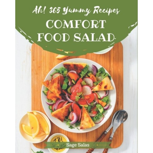 Ah! 365 Yummy Comfort Food Salad Recipes: Let''s Get Started with The Best Yummy Comfort Food Salad C... Paperback, Independently Published