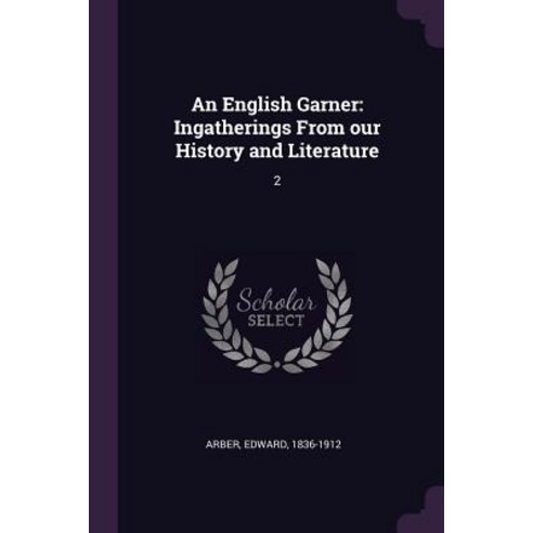 (영문도서) An English Garner: Ingatherings From our History and Literature: 2 Paperback, Palala Press, 9781378887547