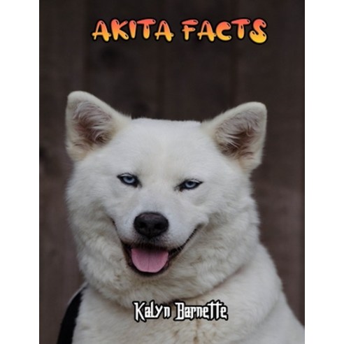 Akita Facts: AKITA fact for girl age 1-10 AKITA fact for boy age 1-10 facts about all about AKITA Paperback, Independently Published, English, 9798712536801