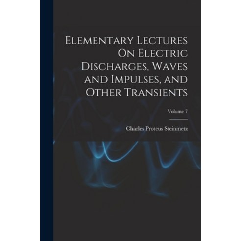 (영문도서) Elementary Lectures On Electric Discharges Waves and Impulses and Other Transients; Volume 7 Paperback, Legare Street Press, English, 9781015885332