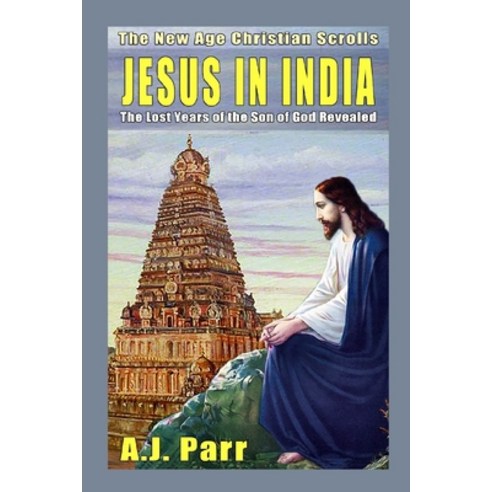 Jesus in India: The Lost Years of The Son of God Revealed Paperback, Independently Published