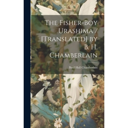 (영문도서) The Fisher-boy Urashima / [translated] by B. H. Chamberlain Hardcover, Legare Street Press, English, 9781019499382