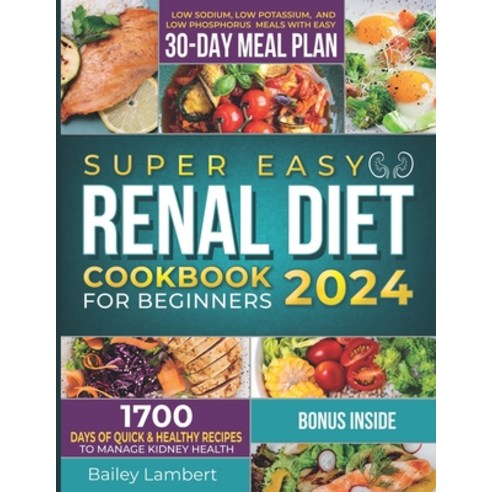 (영문도서) Super Easy Renal Diet cookbook for beginners: 1700 Days of Quick & Healthy Recipes to Manage ... Paperback, Independently Published, English, 9798884120709