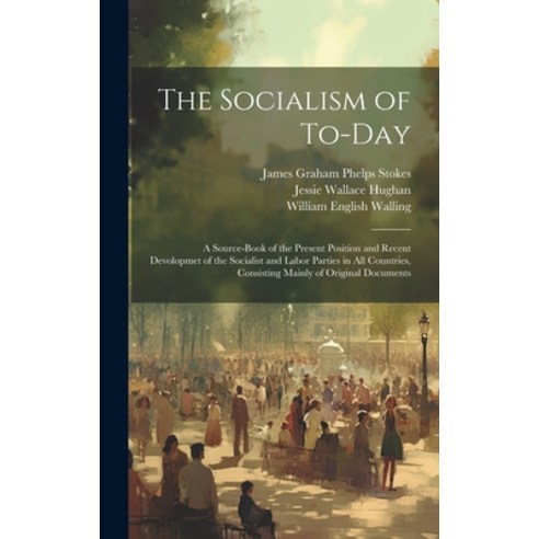 (영문도서) The Socialism of To-Day: A Source-Book of the Present Position and Recent Devolopmet of the S... Hardcover, Legare Street Press, English, 9781020100628