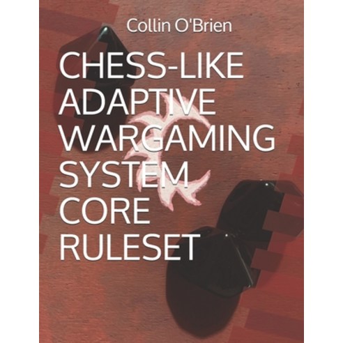 (영문도서) Chess-Like Adaptive Wargaming System: Core Ruleset Paperback, Independently Published, English, 9798533786317
