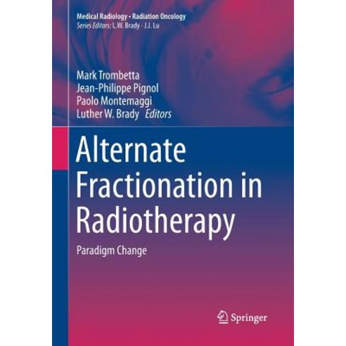 (영문도서) Alternate Fractionation in Radiotherapy: Paradigm Change Paperback, Springer, English, 9783030095963