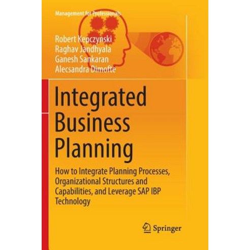 (영문도서) Integrated Business Planning: How to Integrate Planning Processes Organizational Structures ... Paperback, Springer