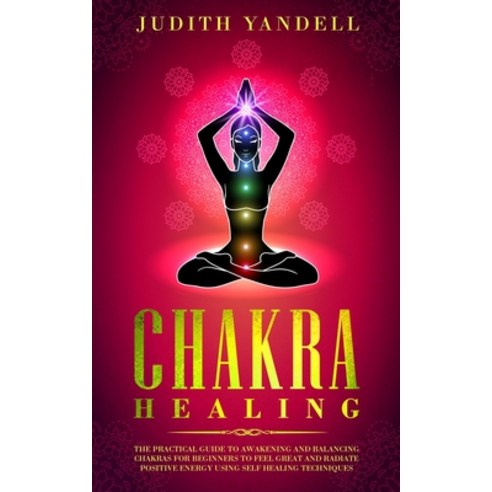 Chakra Healing: The Practical Guide to Awakening and Balancing Chakras for Beginners to Feel Great a... Paperback, Independently Published, English, 9798562977212