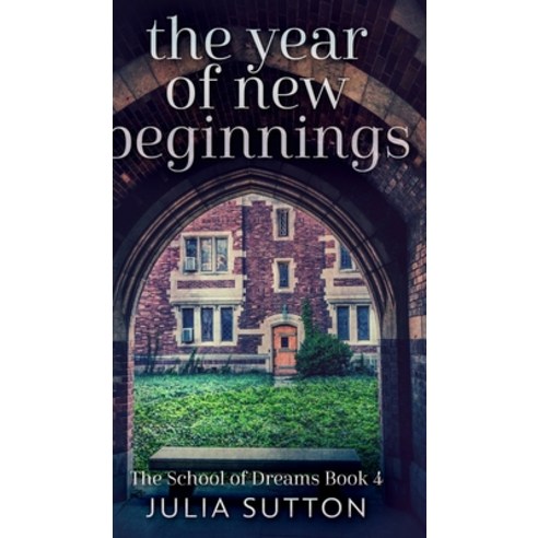 The Year Of New Beginnings (The School Of Dreams Book 4) Hardcover, Blurb, English, 9781715759520