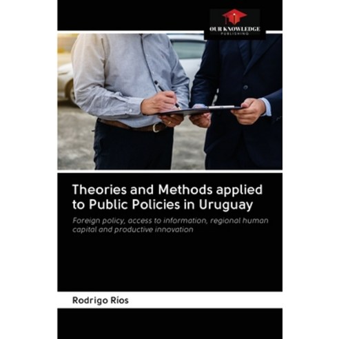 Theories and Methods applied to Public Policies in Uruguay Paperback, Our Knowledge Publishing, English, 9786203114867