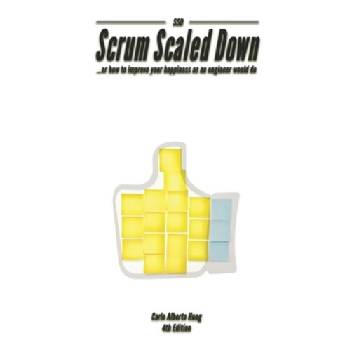 SSD - Scrum Scaled Down: ...or how to improve your happiness as an engineer would do Paperback, Independently Published