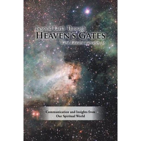 (영문도서) Beyond Earth Through Heaven''S Gates: Communication and Insights from Our Spiritual World Paperback, Balboa Press, English, 9781982208349