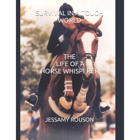 Survival in a Tough World: The Life of a Horse Whisperer Paperback, Independently Published, English, 9798560119690