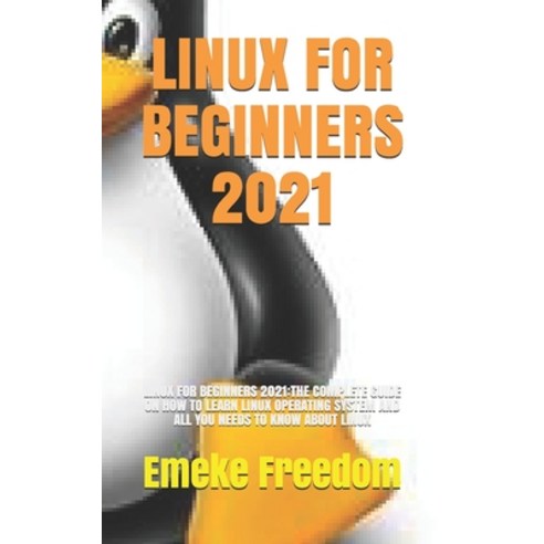 Linux for Beginners 2021: Linux for Beginners 2021: The Complete Guide on How to Learn Linux Operati... Paperback, Independently Published, English, 9798715503138
