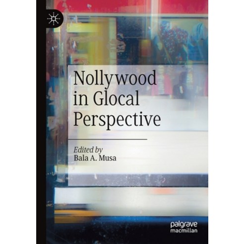Nollywood in Glocal Perspective Paperback, Palgrave MacMillan, English, 9783030306656