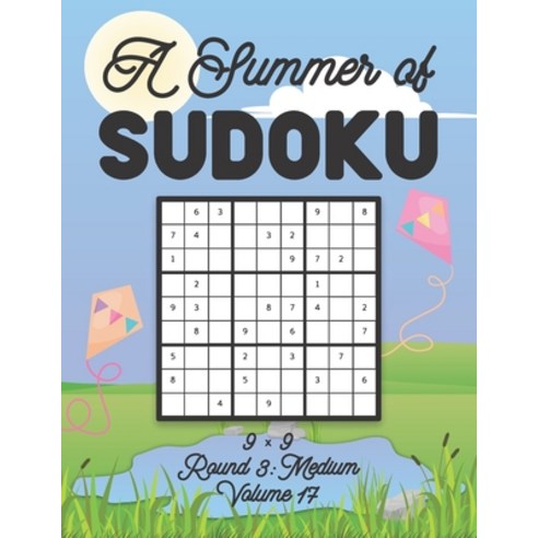 A Summer of Sudoku 9 x 9 Round 3: Medium Volume 17: Relaxation Sudoku Travellers Puzzle Book Vacatio... Paperback, Independently Published, English, 9798700593410
