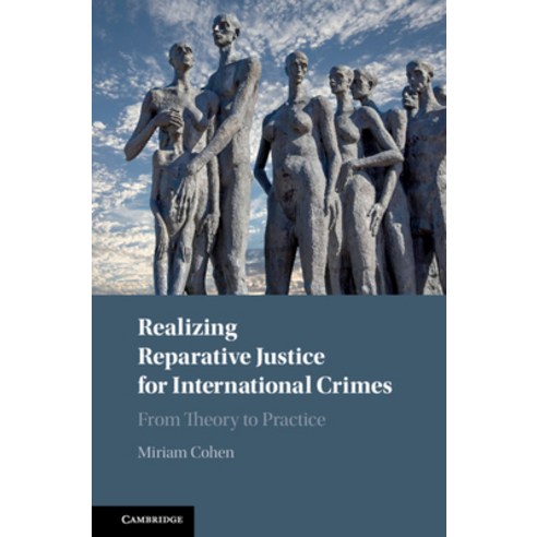 Realizing Reparative Justice for International Crimes: From Theory to Practice Hardcover, Cambridge University Press