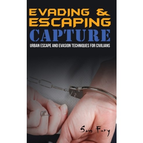 Evading and Escaping Capture: Urban Escape and Evasion Techniques for Civilians Hardcover, SF Nonfiction Books, English, 9781925979671