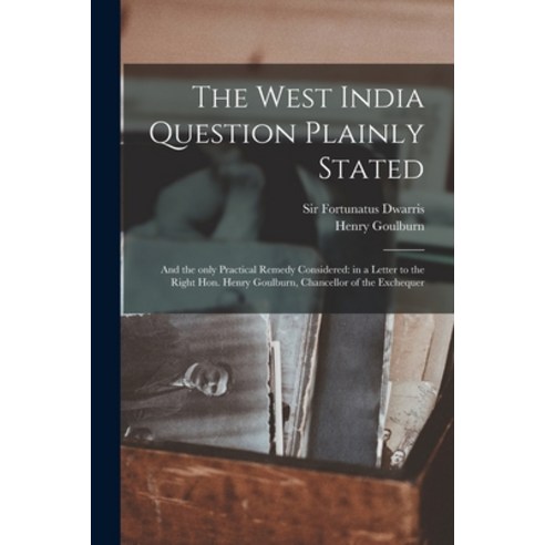 (영문도서) The West India Question Plainly Stated: and the Only Practical Remedy Considered: in a Letter... Paperback, Legare Street Press, English, 9781015220270