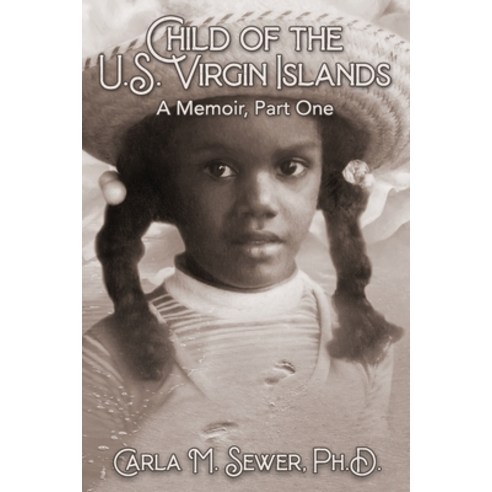 (영문도서) Child of the U.S. Virgin Islands: A Memoir Part One Paperback, Independently Published, English, 9781791370114