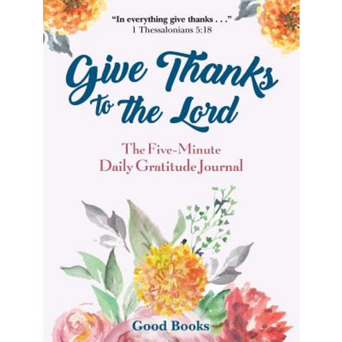 Give Thanks to the Lord: A Five-Minute Daily Gratitude Journal ...