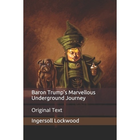 Baron Trump''s Marvellous Underground Journey: Original Text Paperback, Independently Published