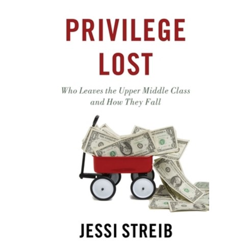 (영문도서) Privilege Lost: Who Leaves the Upper Middle Class and How They Fall Paperback, Oxford University Press, USA, English, 9780190854058