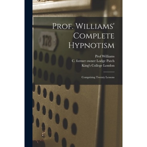 (영문도서) Prof. Williams'' Complete Hypnotism [electronic Resource]: Comprising Twenty Lessons Paperback, Legare Street Press, English, 9781015294202