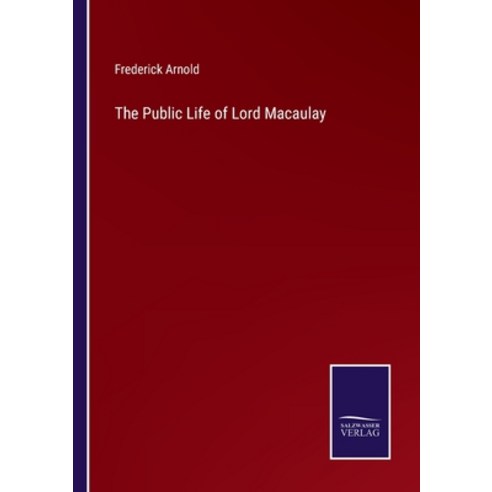 (영문도서) The Public Life of Lord Macaulay Paperback, Salzwasser-Verlag, English, 9783375034900