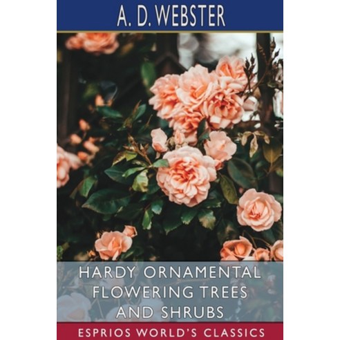 Hardy Ornamental Flowering Trees and Shrubs (Esprios Classics) Paperback, Blurb, English, 9781034412380