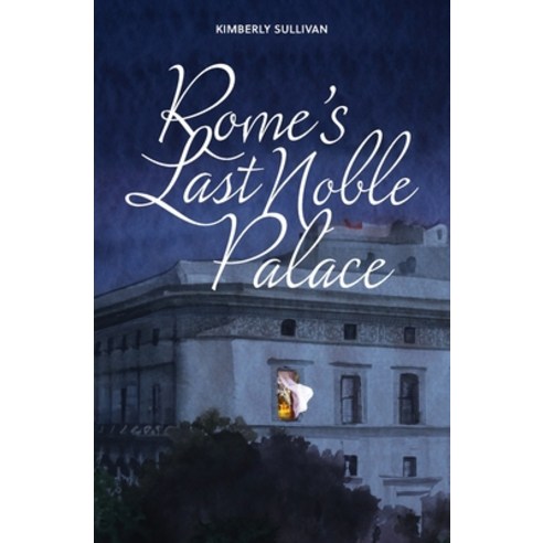 (영문도서) Rome''s Last Noble Palace Paperback, Kimberly Sullivan, English, 9798986884424