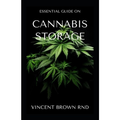 Cannabis Storage: Effective Guide To Storage Of Cannabis And Marijuana Edibles Paperback, Independently Published, English, 9798697730447